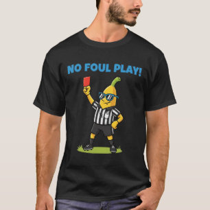 T-shirt Pas de jeu déloyal Funny Bynana arbitre de footbal