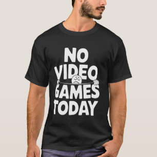 T-shirt Pas de jeux vidéo aujourd'hui drôle gamer jeu visa