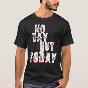 T-shirt Pas de jour mais aujourd'hui Motivational Musical 