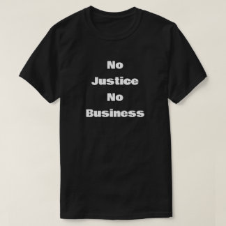 T-shirt Pas de justice, pas d'affaires