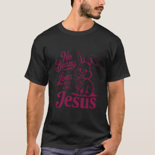 T-shirt Pas de lapin ne t'aime comme Jésus Mignon Pâques c