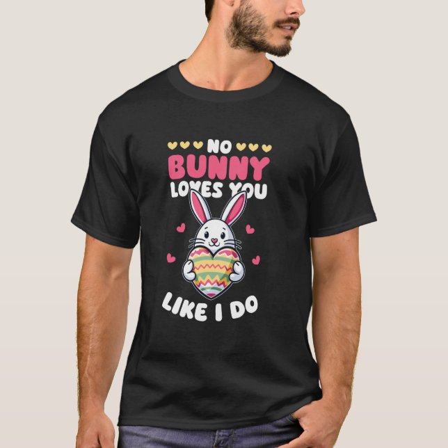 T-shirt Pas de lapin ne t'aime comme moi Pâques (Devant)