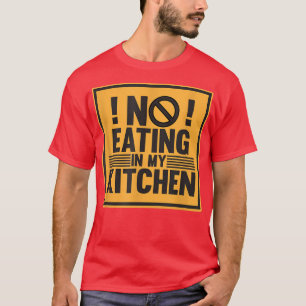 T-shirt Pas De Manger Dans Ma Cuisine Cuisinière Chef Cuis
