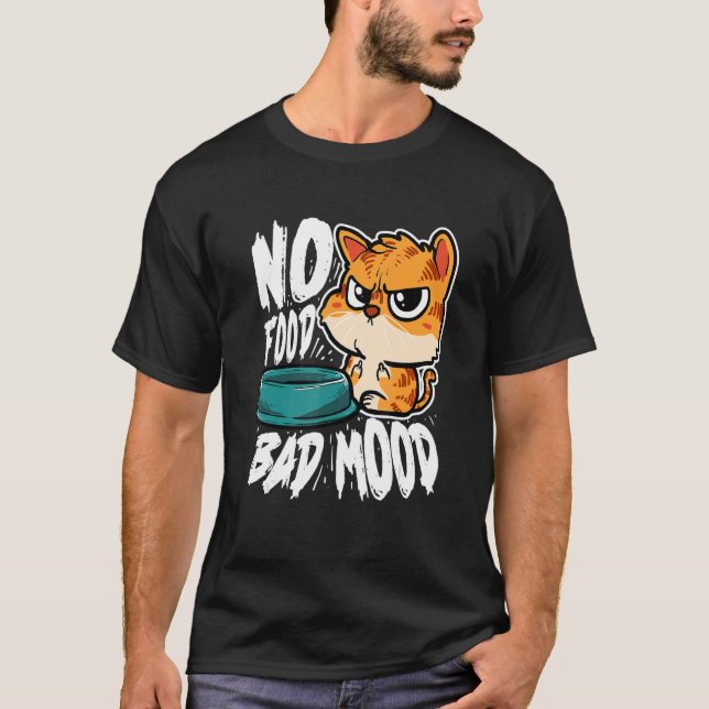 T-shirt Pas de nourriture, mauvaise humeur   Chat affamé (Devant)