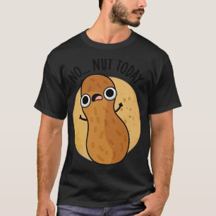 T-shirt Pas De Nut Aujourd'Hui Drôle Pun D'Arachide 1