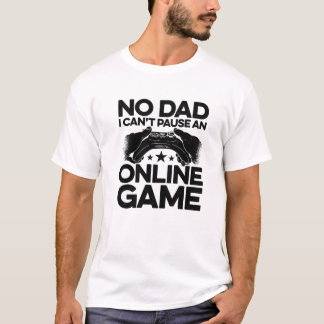 T-shirt Pas de papa Je ne peux pas mettre en pause un jeu