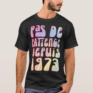 T-shirt Pas de patience depuis 1973 50 ans d'anniversaire 