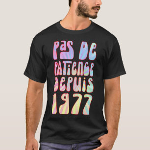 T-shirt Pas De Patience Depuis 1977 46 Ans Anniversaire Ré