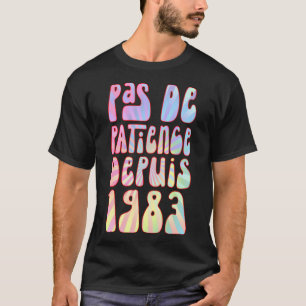 T-shirt Pas De Patience Depuis 1983 Ans 40 Anniversaire Ré