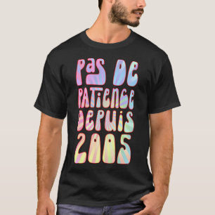 T-shirt Pas De Patience Depuis 2005 18 Ans Anniversaire Ré