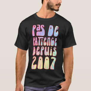 T-shirt Pas De Patience Depuis 2007 16 Ans Anniversaire Ré