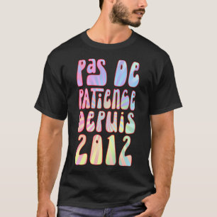 T-shirt Pas De Patience Depuis 2012 11 Ans Anniversaire Ré