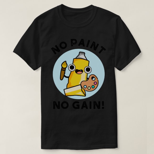 T-shirt Pas de peinture Pas de gain mignon Peinture Pun 1 (Design devant)