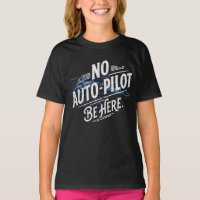 Pas de pilote automatique. Soyez ici.