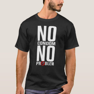 T-shirt Pas de préservatif Pas de problème Drôle Vasectomi