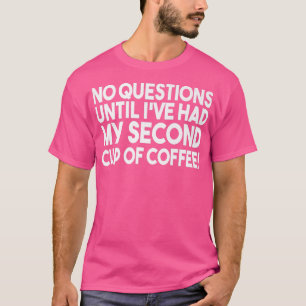 T-shirt Pas De Questions Jusqu'À Ce Que J'Ai Ma Deuxième C