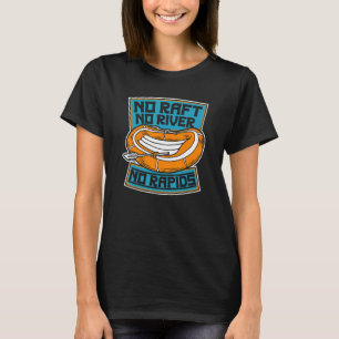 T-shirt Pas de radeau Pas de rivière Pas de Rapids River R