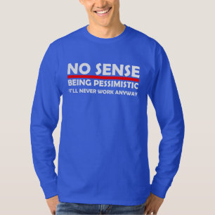 T-shirt Pas de sens Être pessimiste Ça ne marchera jamais