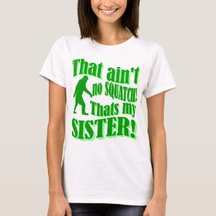T-shirt Pas de squatch qui est ma soeur