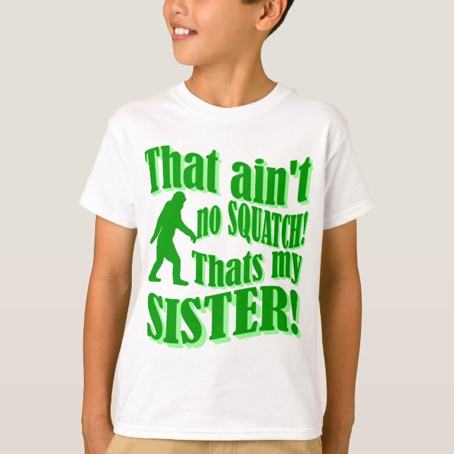 T-shirt Pas de squatch qui est ma soeur (Devant)