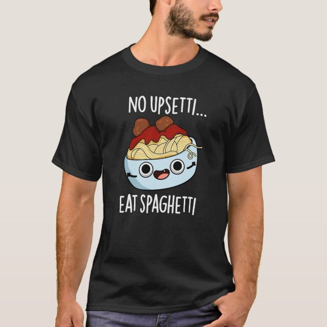 T-shirt Pas de stress, mangez des spaghetti Pun alimentair (Devant)