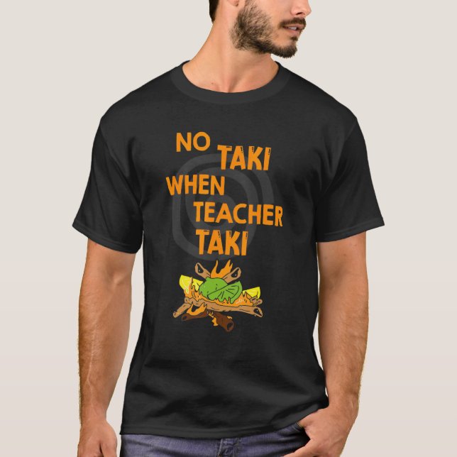 T-shirt Pas de Taki quand l'enseignant Taki (Devant)