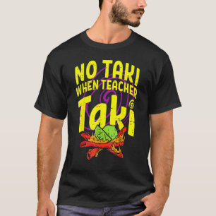 T-shirt Pas de Taki quand l'enseignant Taki enseignant