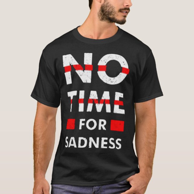 T-shirt Pas de temps pour la tristesse (Devant)