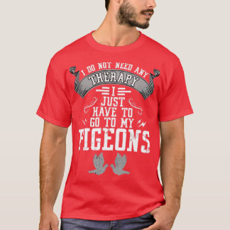 T-shirt Pas de thérapie, il me suffit de voir mes pigeons