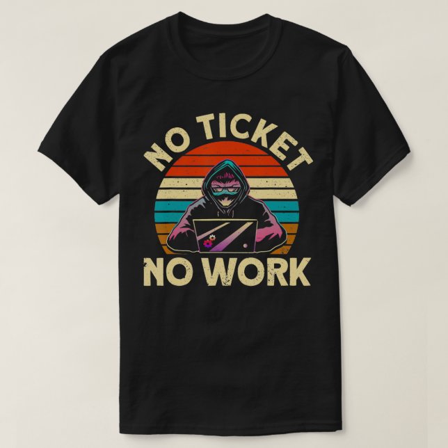 T-shirt Pas de ticket Pas de travail Support informatique  (Design devant)