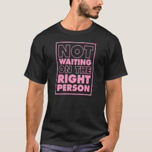 T-shirt Pas En Attente De La Bonne Personne Fierté Sexuell