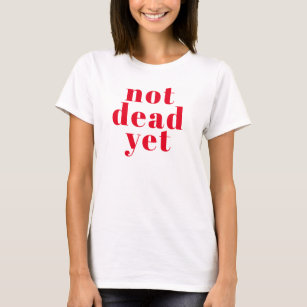 T-shirt Pas Encore Mort ! Chaud rouge typographie Cancerve