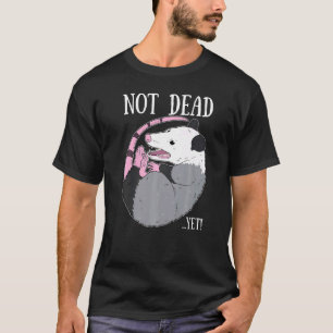 T-shirt Pas encore mort mème Possum Trash Morte Opossum