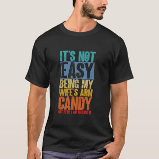 T-shirt Pas facile d'être ma femme s Arm Candy Meilleur ma