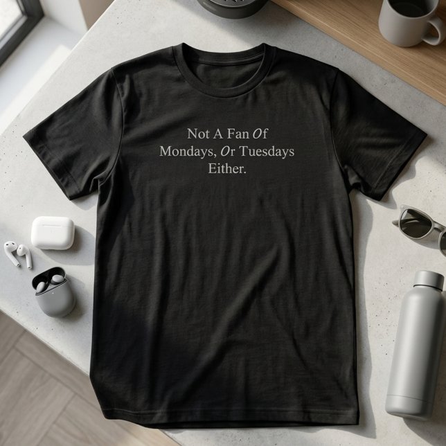 T-shirt Pas fan des lundis ou des mardis non plus Drôle (Créateur téléchargé)