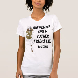 T-shirt Pas fragile comme une fleur, fragile comme une bom