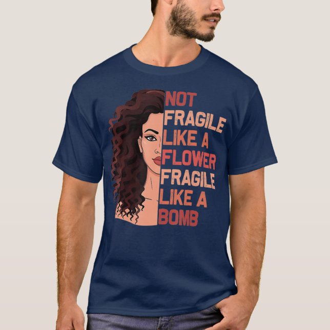 T-shirt Pas Fragile Comme Une Fleur Fragile Comme Une Bomb (Devant)