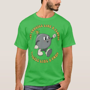 T-shirt Pas Fragile Comme Une Fleur Fragile Comme Une Bomb