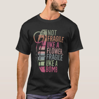 T-shirt Pas Fragile Comme Une Fleur Fragile Comme Une Bomb
