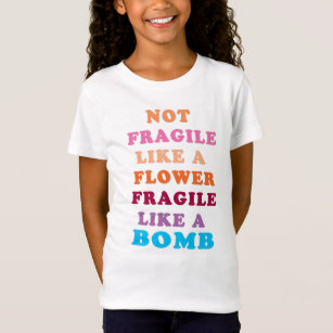T-Shirt Pas Fragile Comme Une Fleur Fragile Comme Une Bomb