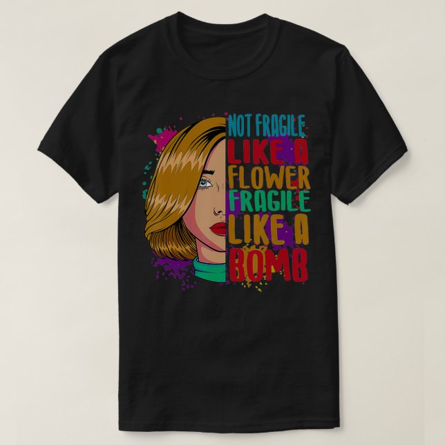 T-shirt Pas Fragile Comme Une Fleur Fragile Comme Une Bomb (Design devant)