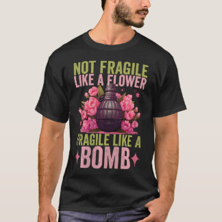 T-shirt Pas fragile comme une fleur fragile comme une bomb