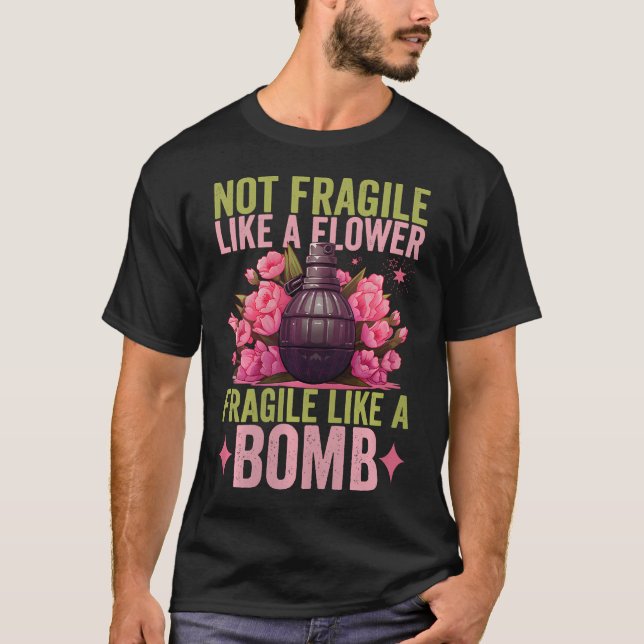 T-shirt Pas fragile comme une fleur fragile comme une bomb (Devant)