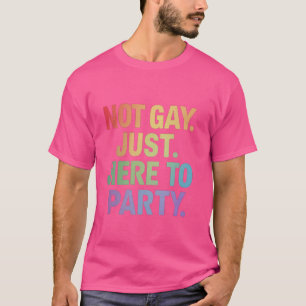 T-shirt Pas Gay Juste Ici Pour Faire La Fête Juste Ally LG