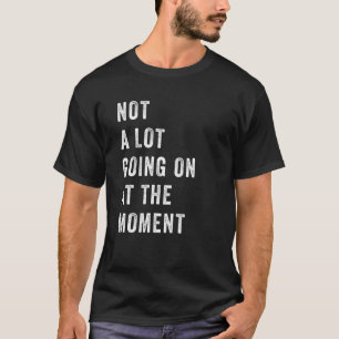 T-shirt PAS GRAND CHOSE EN CE MOMENT Drôle