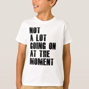 T-shirt Pas Grand-Chose En Ce Moment La Chemise Ne Fait Qu