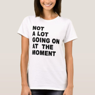 T-shirt pas grand chose ne se passe actuellement