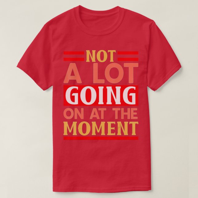 T-shirt Pas Grand-Chose Se Déroule En Ce Moment Drôle Lazy (Design devant)