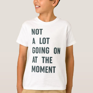 T-shirt Pas grand-chose sur The Moment Trendy Saying T-S