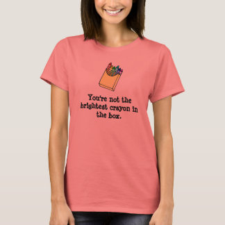 T-shirt Pas la rayonne Crayon la plus brillante dans la bo